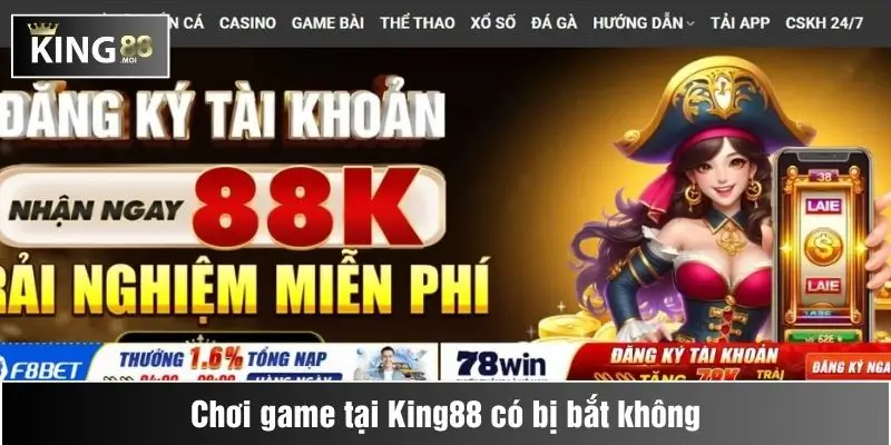 Chơi game tại King88 có bị bắt không? 1 chơi game tại king88 có bị bắt không