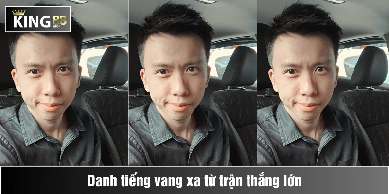 Danh tiếng vang xa từ trận thắng lớn